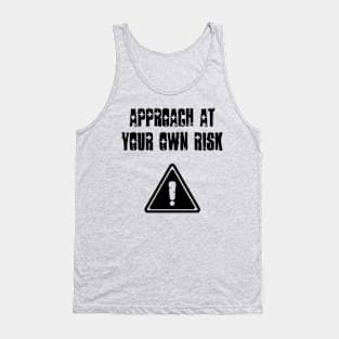 Approach at your own risk Tank Top